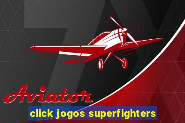 click jogos superfighters